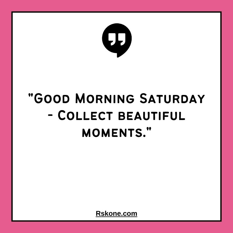 Beautiful Good Morning Saturday Quotes